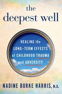 The Deepest Well: Healing the Long Term Effects of Childhood Trauma and Adversity