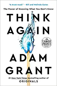 Think Again: The Power of Knowing What You Dont Know by Adam Grant