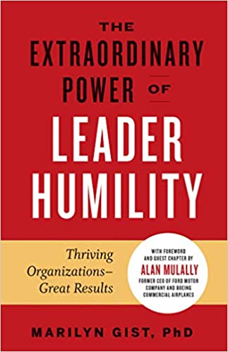 The Extraordinary Power of Leader Humility: Thriving Organizations Great Results