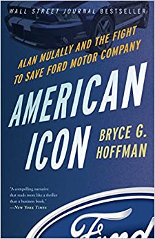 2. American Icon Alan Mulally and the Fight to Save Ford Motor Company by Bryce Hoffman