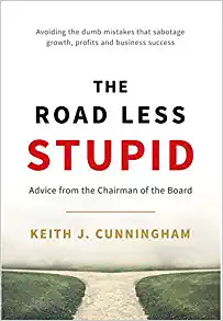 3. The Road Less Stupid by Keith Cunningham