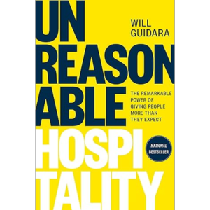 1. Unreasonable Hospitality: The Remarkable Power of Giving People More Than They Expect by Will Guidara