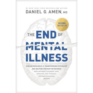 1. The End of Mental Illness: How Neuroscience Is Transforming Psychiatry and Helping Prevent or Reverse Mood and Anxiety Disorders, ADHD, Addictions, PTSD, Psychosis, Personality Disorders, and More by Daniel Amen, MD  