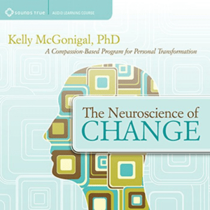3. The Neuroscience of Change: A Compassion-Based Program for Personal Transformation by Kelly McGonigal 