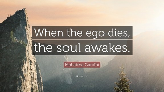 When the ego dies, the soul awakes.